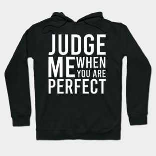 Judge Me When You Are Perfect Hoodie